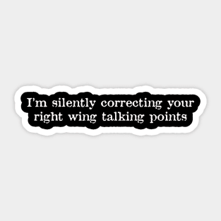 I'm Silently Correcting Your RW Talking Points Sticker